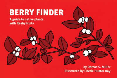 Berry Finder: A Guide to Native Plants with Fleshy Fruits - Miller, Dorcas S