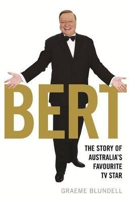 Bert: The story of Australia's favourite TV star - Blundell, Graeme