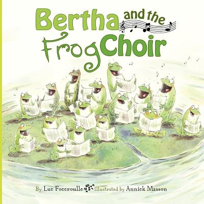 Bertha and the Frog Choir - Foccroulle, Luc