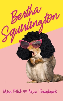 Bertha Squirlington - Filet, Miss, and Tomahawk, Miss