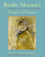 Berthe Morisot's Images of Women - Higonnet, Anne