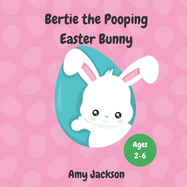 Bertie the Pooping Easter Bunny: A Fun Read Aloud Rhyming Easter Story Book about Pooping and Self-Acceptance; Suitable for Kids Aged 2-6; Great Easter Gift for Boys and Girls