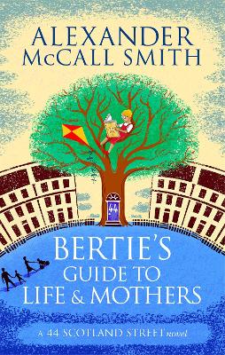 Bertie's Guide to Life and Mothers - McCall Smith, Alexander