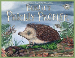 Bertie's Prickly Problem: A True Story About The Global Problem Of Litter