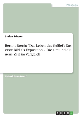 Bertolt Brecht "Das Leben des Galilei": Das erste Bild als Exposition - Die alte und die neue Zeit im Vergleich - Scherer, Stefan