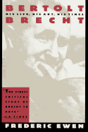 Bertolt Brecht: His Life, His Art and His Times