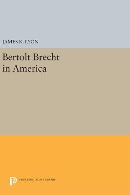 Bertolt Brecht in America - Lyon, James K