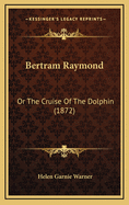 Bertram Raymond: Or the Cruise of the Dolphin (1872)