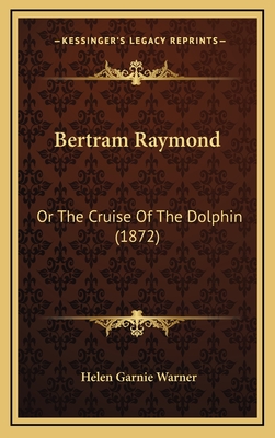 Bertram Raymond: Or the Cruise of the Dolphin (1872) - Warner, Helen Garnie