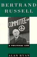 Bertrand Russell: A Political Life - Ryan, Alan