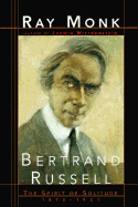 Bertrand Russell: The Spirit of Solitude 1872-1921 - Monk, Ray