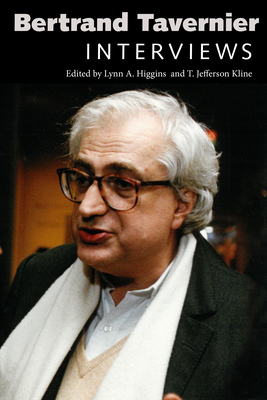 Bertrand Tavernier: Interviews - Higgins, Lynn A (Editor), and Kline, T Jefferson (Editor)