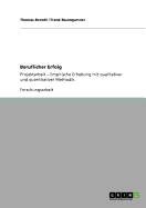 Beruflicher Erfolg: Projektarbeit - Empirische Erhebung mit qualitativer und quantitativer Methodik