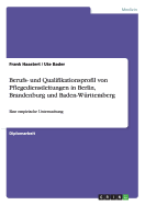 Berufs- und Qualifikationsprofil von Pflegedienstleitungen in Berlin, Brandenburg und Baden-W?rttemberg: Eine empirische Untersuchung