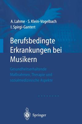 Berufsbedingte Erkrankungen Bei Musikern: Gesundheitserhaltende Manahmen, Therapie Und Sozialmedizinische Aspekte - Lahme, Albrecht, and Hesse, H -P (Foreword by), and Klein-Vogelbach, Susanne