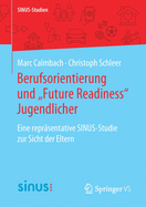 Berufsorientierung Und "future Readiness" Jugendlicher: Eine Repr?sentative Sinus-Studie Zur Sicht Der Eltern