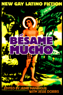 Besame Mucho: An Anthology of Gay Latino Fiction - Manrique, Jaime (Editor), and Dorris, Jesse (Editor)