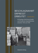 Beschlagnahmt, Erpresst, Erbeutet: Ns-Raubgut, Reichstauschstelle Und Preu?ische Staatsbibliothek Zwischen 1933 Und 1945