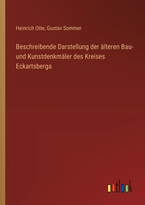 Beschreibende Darstellung der ?lteren Bau- und Kunstdenkm?ler des Kreises Eckartsberga - Otte, Heinrich, and Sommer, Gustav