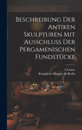 Beschreibung Der Antiken Skulpturen Mit Ausschluss Der Pergamenischen Fundstucke (Classic Reprint)