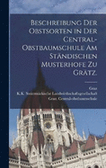 Beschreibung der Obstsorten in der Central-Obstbaumschule am stndischen Musterhofe zu Grtz.