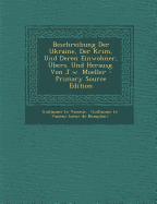 Beschreibung Der Ukraine, Der Krim, Und Deren Einwohner, Ubers. Und Herausg. Von J.W. Moeller