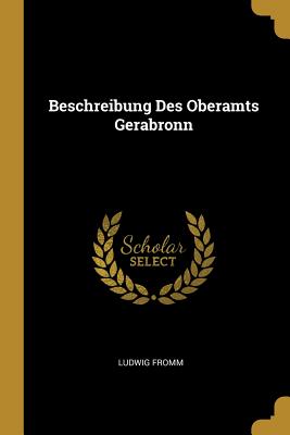 Beschreibung Des Oberamts Gerabronn - Fromm, Ludwig