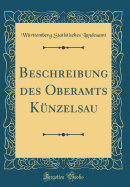 Beschreibung Des Oberamts K?nzelsau (Classic Reprint)