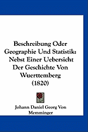 Beschreibung Oder Geographie Und Statistik: Nebst Einer Uebersicht Der Geschichte Von Wuerttemberg (1820)