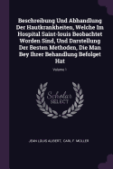 Beschreibung Und Abhandlung Der Hautkrankheiten, Welche Im Hospital Saint-louis Beobachtet Worden Sind, Und Darstellung Der Besten Methoden, Die Man Bey Ihrer Behandlung Befolget Hat; Volume 1