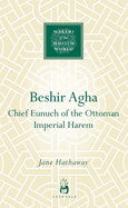 Beshir Agha: Chief Eunuch of the Ottoman Imperial Harem