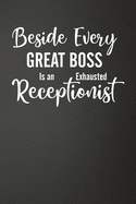 Beside Every Great Boss Is An Exhausted Receptionist: Funny Lined Journal For Secretaries - 122 Pages, 6" x 9" (15.24 x 22.86 cm), Durable Soft Cover