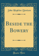 Beside the Bowery (Classic Reprint)