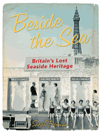 Beside the Sea: Britain's Lost Seaside Heritage