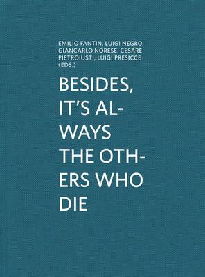 Besides, it's Always the Others Who Die - Fantin, Emilio, and Negro, Luigi, and Norese, Giancarlo