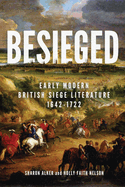 Besieged: Early Modern British Siege Literature, 1642-1722