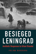 Besieged Leningrad: Aesthetic Responses to Urban Disaster