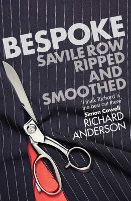 Bespoke: Savile Row Ripped and Smoothed - Anderson, Richard