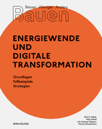 Besser - Weniger - Anders Bauen: Energiewende und Digitale Transformation: Grundlage - Fallbeispiele - Strategien