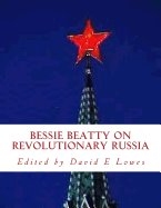 Bessie Beatty on RevolutionaryRussia: The Red Heart of Russia and Testimony to The United States Senate Wednesday, March 5, 1919.