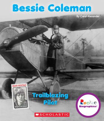 Bessie Coleman: Trailblazing Pilot (Rookie Biographies) - Alexander, Carol