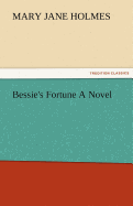 Bessie's Fortune a Novel