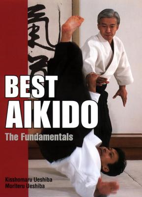 Best Aikido: The Fundamentals - Ueshiba, Kisshomaru, and Ueshiba, Moriteru