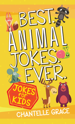 Best Animal Jokes Ever: Jokes for Kids - Grace, Chantelle