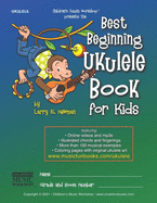 Best Beginning Ukulele Book for Kids: Easy learn how to play ukulele method for beginner students and children of all ages with essential chords, songs, lyrics, illustrations, tab, sheet music, online videos/mp3s, coloring pages and more