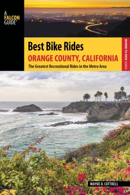 Best Bike Rides Orange County, California: The Greatest Recreational Rides in the Metro Area - Cottrell, Wayne D