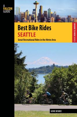 Best Bike Rides Seattle: Great Recreational Rides in the Metro Area - Bisbee, Gene