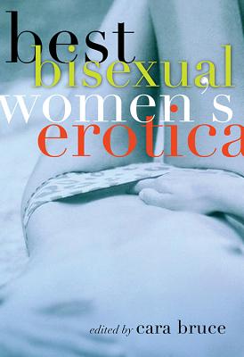 Best Bisexual Women's Erotica - Bruce, Cara (Editor)