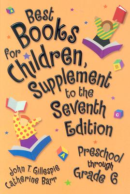 Best Books for Children, Supplement to the 7th Edition: Preschool Through Grade 6 - Gillespie, John E, and Barr, Catherine