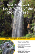 Best Bush and Beach Walks of the Gold Coast: The Full-Colour Guide to 33 Fantastic Walks